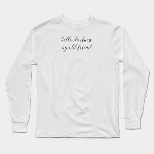 hello darkness my old friend Long Sleeve T-Shirt